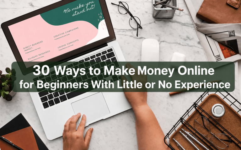 30 Ways to Make Money Online for Beginners With Little or No Experience